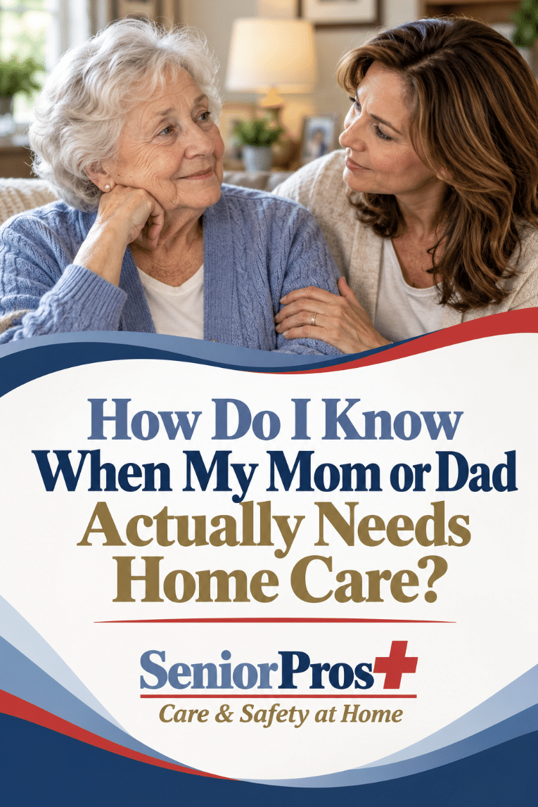 SeniorPros I How Do I Know When My Mom or Dad Actually Needs Home Care?