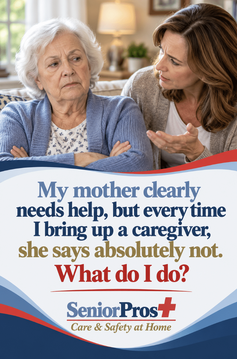 SeniorPros I my mother needs help but refuses a caregiver, what do I do